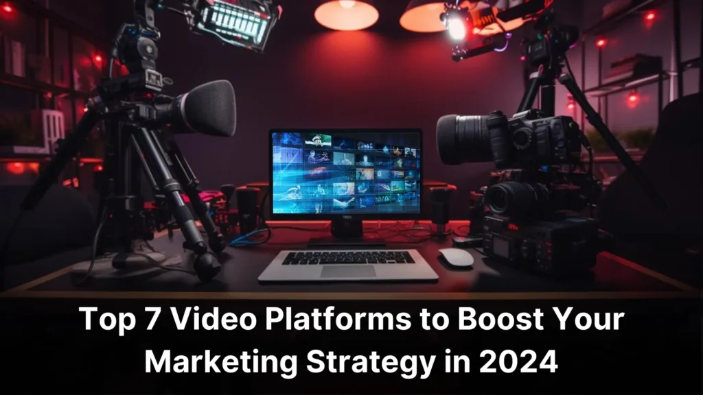 Top 7 Video Platforms to Boost Your Marketing Strategy