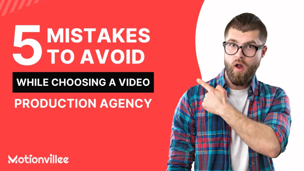 5 Mistakes to avoid while choosing a video production agency