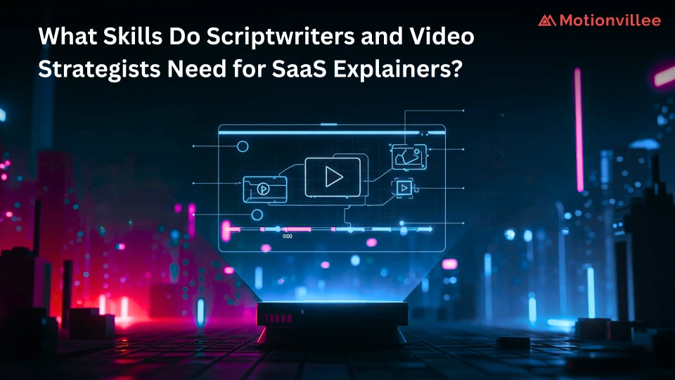 What Skills Do Scriptwriters and Video Strategists Need for SaaS Explainers?
