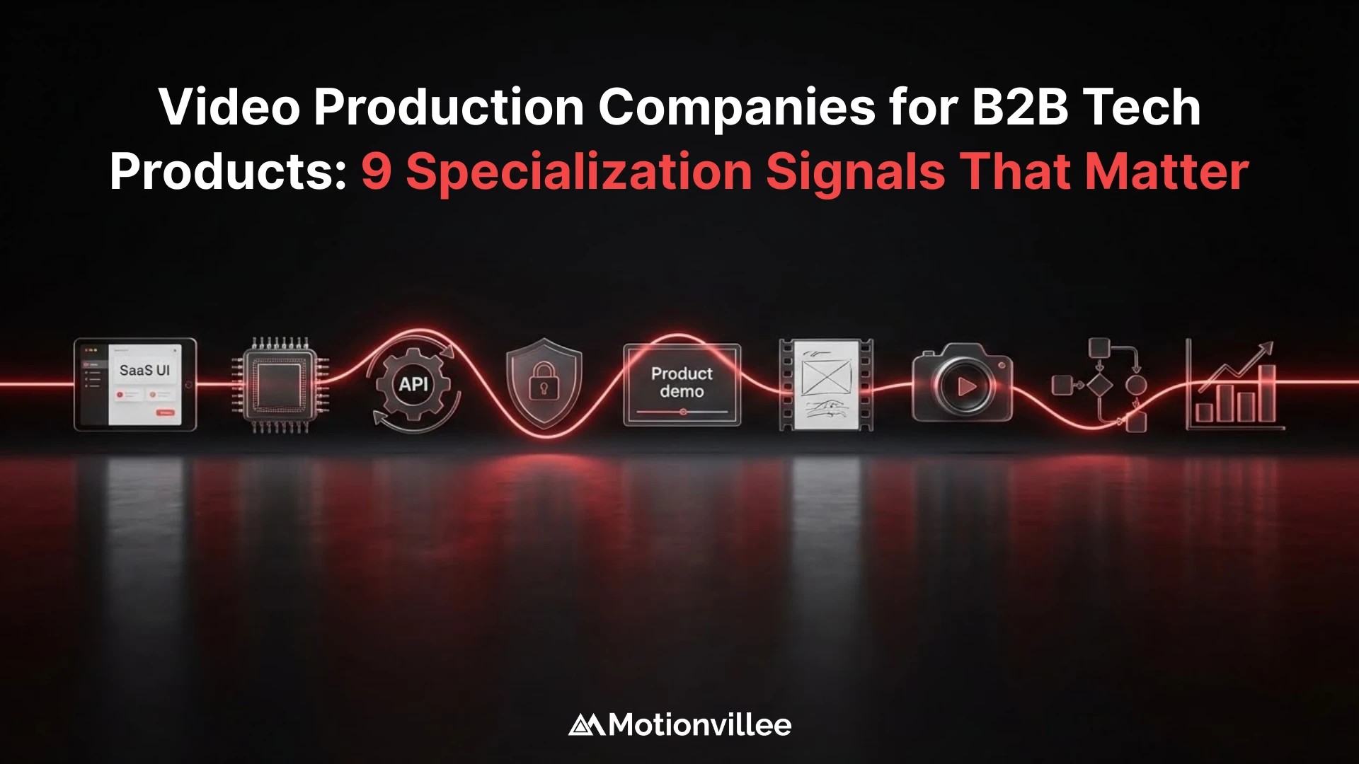 Video Production Companies for B2B Tech Products: 9 Specialization Signals That Matter